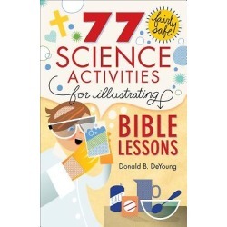 77 Fairly Safe Science Activities for Illustrating Bible Lessons