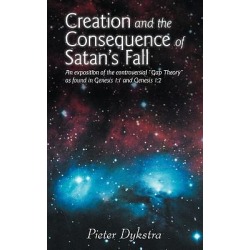 Creation and the Consequence of Satan's Fall - An Exposition of the Contoversial Gap Theory" as Found in Genesis 1:1 and Genesis