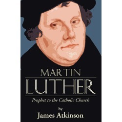 Martin Luther - Prophet to the Church Catholic