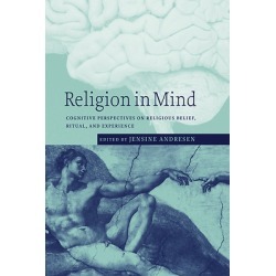 Religion in Mind - Cognitive Perspectives on Religious Belief, Ritual, and Experience