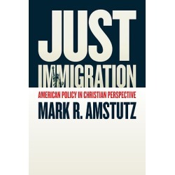 Just Immigration - American Policy in Christian Perspective