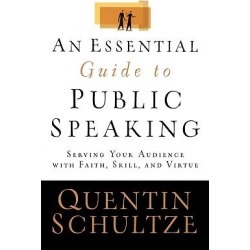 An Essential Guide to Public Speaking - Serving Your Audience with Faith, Skill, and Virtue