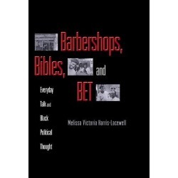 Barbershops, Bibles, and Bet - Everyday Talk and Black Political Thought
