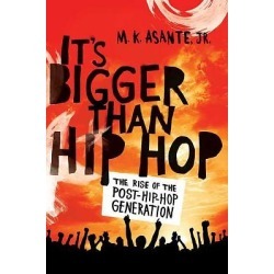 It's Bigger Than Hip Hop - The Rise of the Post-Hip-Hop Generation