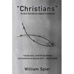 christians - The Worst Thing That Ever Happened to Christianity