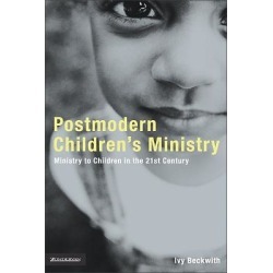 Postmodern Children's Ministry - Ministry to Children in the 21st Century Church