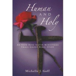 Human and Holy - An Iron Rose Sister Ministries Small-Group Bible Study