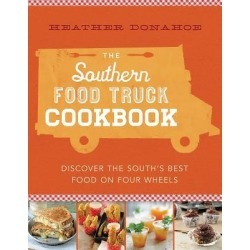 The Southern Food Truck Cookbook - Discover the South's Best Food on Four Wheels