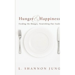 Hunger and Happiness - Feeding the Hungry, Nourishing Our Souls