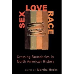 Sex, Love, Race - Crossing Boundaries in North American History