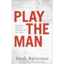 Play the Man - Becoming the Man God Created You to Be