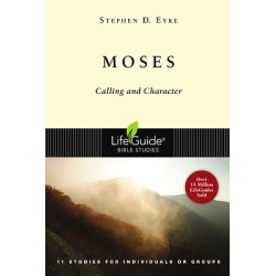 Lifeguide Bible Study - Moses - Calling and Character