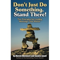 Don't Just Do Something, Stand There! - Ten Principles for Leading Meetings That Matter