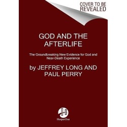 God and the Afterlife - The Groundbreaking New Evidence for God and Near-Death Experience