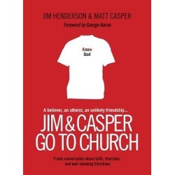 Jim and Casper Go to Church - Frank Conversation about Faith, Churches, and Well-Meaning Christians