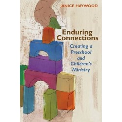 Enduring Connections - Creating a Preschool and Children's Ministry