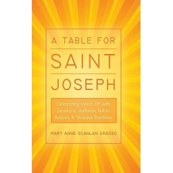 A Table for Saint Joseph - Celebrating March 19th with Devotions, Authentic Italian Recipes, and Timeless Traditions