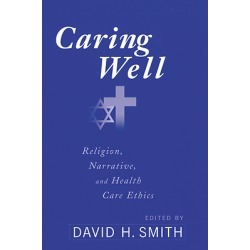 Caring Well - Religion, Narrative and Health Care Ethics