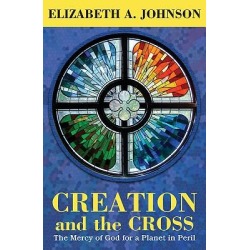 Creation and the Cross - The Mercy of God for a Planet in Peril