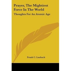 Prayer, the Mightiest Force in the World - Thoughts for an Atomic Age
