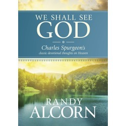 We Shall See God - Charles Spurgeon's Classic Devotional Thoughts on Heaven