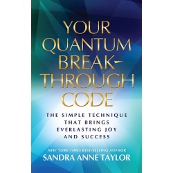 Quantum Breakthrough Codes - How Moments a Day Can Bring Everlasting Joy and Success
