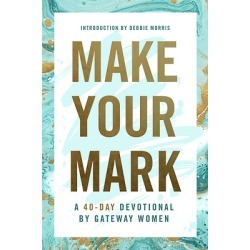 Make Your Mark - A 40-Day Devotional by Gateway Women