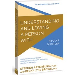 Understanding and Loving a Person with Bipolar Disorder - Biblical and Practical Wisdom to Build Empathy, Preserve Boundaries, a