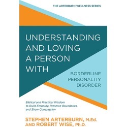 Understanding and Loving a Person with Borderline Personality Disorder - Biblical and Practical Wisdom to Build Empathy, Preserv