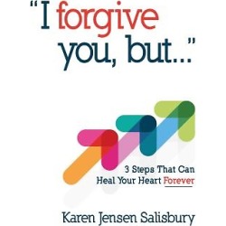 I Forgive You, But - 3 Steps That Can Heal Your Heart Forever