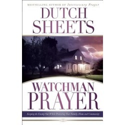 Watchman Prayer - Keeping the Enemy Out While Protecting Your Family, Home and Community