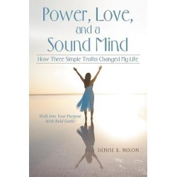 Power, Love, and a Sound Mind - How Three Simple Truths Changed My Life