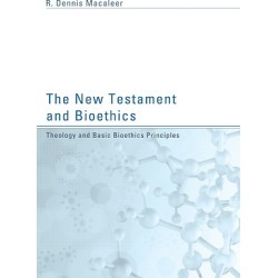 The New Testament and Bioethics - Theology and Basic Bioethics Principles