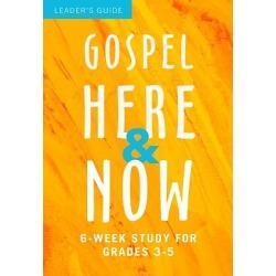 Gospel Here and Now for Kids - 6-Week Study for Grades 3-5
