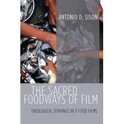 The Sacred Foodways of Film - Theological Servings in 11 Food Films