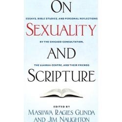 On Sexuality and Scripture - Essays, Bible Studies, and Personal Reflections by the Chicago Consultation, the Ujamaa Centre, and