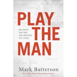 Play the Man - Becoming the Man God Created You to Be