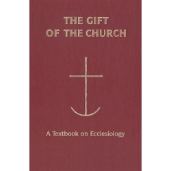 The Gift of the Church - A Textbook Ecclesiology in Honor of Patrick Granfield, O.S.B.