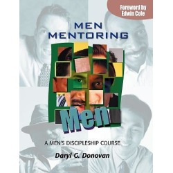 Men Mentoring Men - A Men's Discipleship Course; An Interactive One-On-One or Small Group Christian Growth Manual for Men
