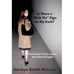 Is There a Kick Me Sign on My Back? - Christians & Depression: The Silent Struggle