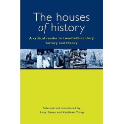The Houses of History - A Criticial Reader in Twentieth-Century History and Theory