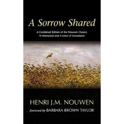 A Sorrow Shared - A Combined Edition of the Nouwen Classics in Memoriam and A Letter of Consolation