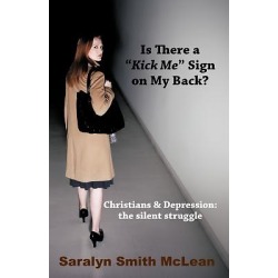 Is There a Kick Me Sign on My Back? - Christians & Depression: The Silent Struggle