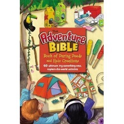 The Adventure Bible Book of Daring Deeds and Epic Creations - 60 Ultimate Try-Something-New, Explore-The-World Activities