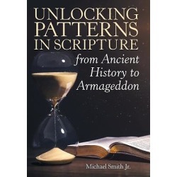 Unlocking Patterns in Scripture from Ancient History to Armageddon