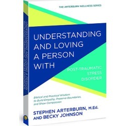Understanding and Loving a Person with Posttraumatic Stress Disorder - Biblical and Practical Wisdom to Build Empathy, Preserve