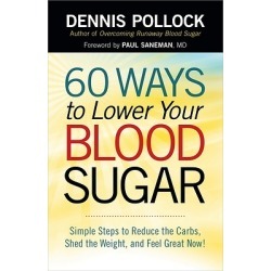 60 Ways to Lower Your Blood Sugar - Simple Steps to Reduce the Carbs, Shed the Weight, and Feel Great Now!