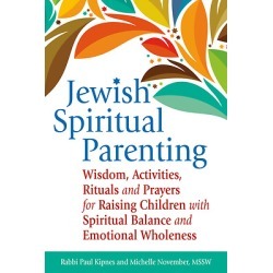 Jewish Spiritual Parenting - Wisdom, Activities, Rituals and Prayers for Raising Children with Spiritual Balance and Emotional W