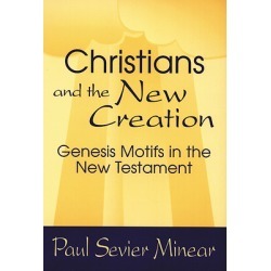 Christians and the New Creation - Genesis Motifs in the New Testament