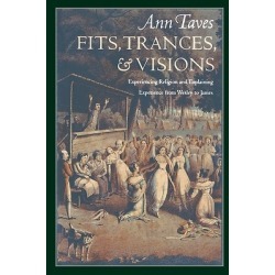 Fits, Trances, and Visions - Experiencing Religion and Explaining Experience from Wesley to James